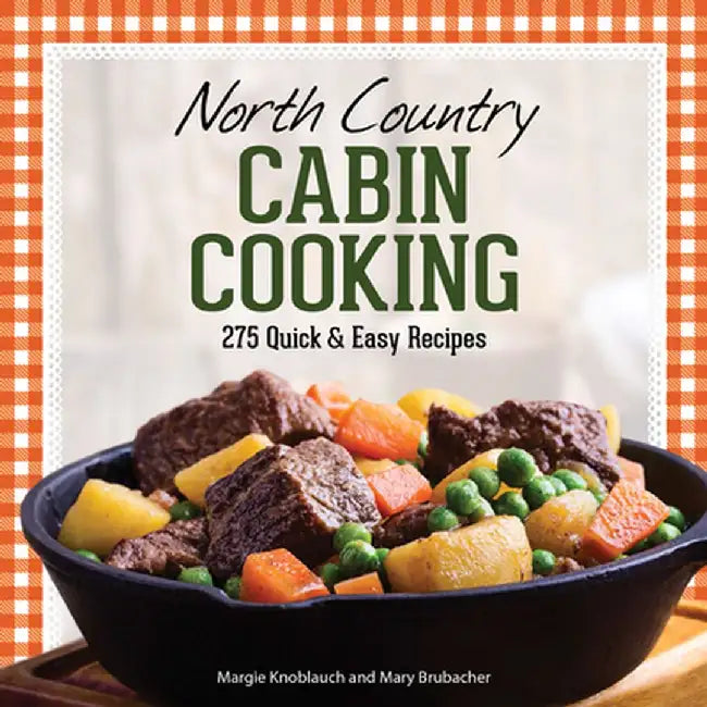 North Country Cabin Cooking: More Than 300 Quick & Easy Recipes