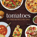 Tomatoes: 50 Tried & True Recipes by Julia Rutland