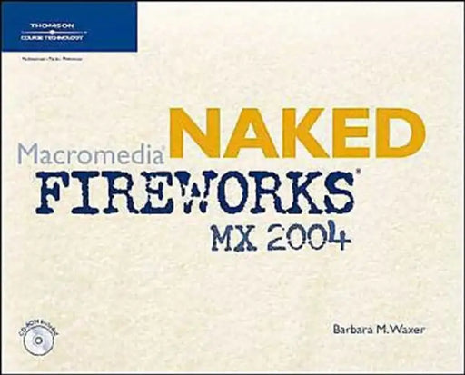 Naked Macromedia Fireworks Mx 2004 by Barbara Waxer