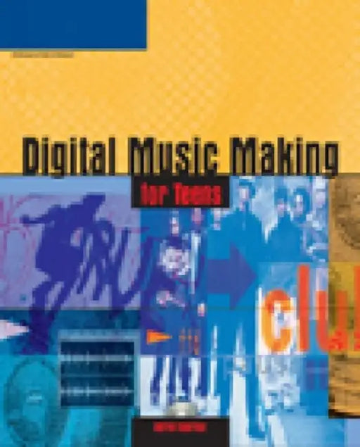 Digital Music Making For Teens by Andrew Hagerman