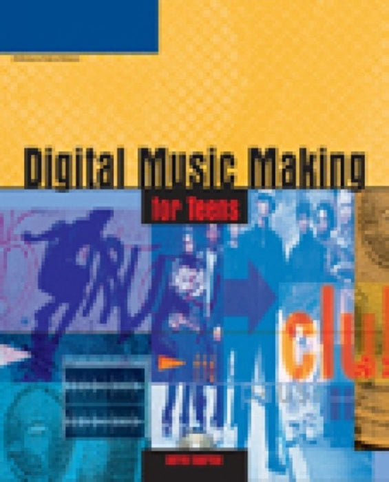 Digital Music Making For Teens by Andrew Hagerman