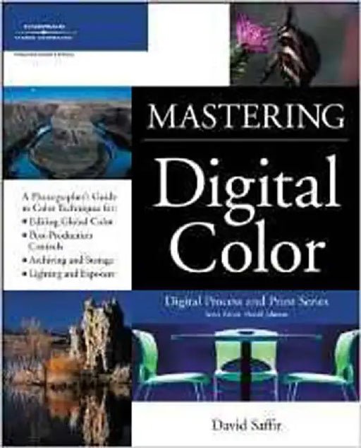 Mastering Digital Color: A Photographer's and Artist's Guide to Controlling Color by C. David Tobie, David Saffir
