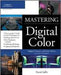 Mastering Digital Color: A Photographer's and Artist's Guide to Controlling Color by C. David Tobie, David Saffir