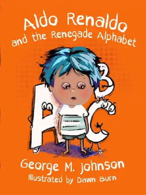 Aldo Renaldo and the Renegade Alphabet by George M. Johnson