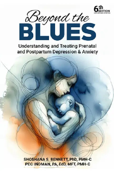 Beyond the Blues: Understanding and Treating Prenatal and Postpartum Depression & Anxiety by Shoshana Bennett, Indman Pec