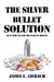 Silver Bullet Solution: Is It Time to End the War on Drugs? by James Gierach