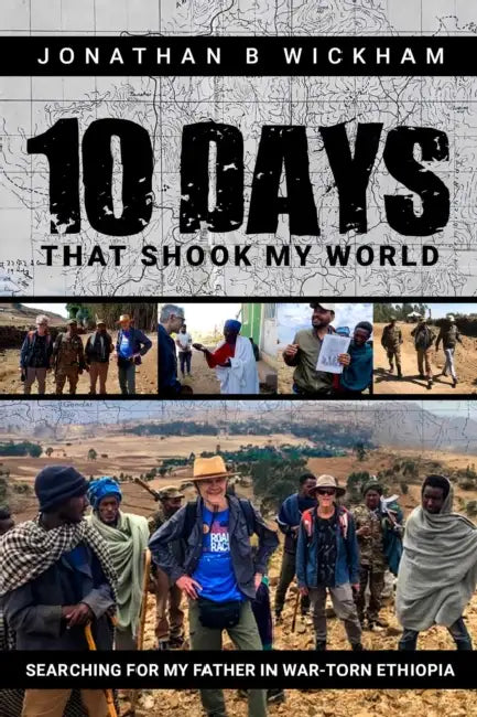 Ten Days That Shook My World: Searching for My Father in War-Torn Ethiopia by Jonathan Wickham