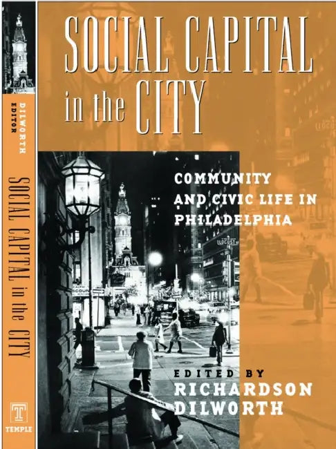 Social Capital in the City: Community and Civic Life in Philadelphia by Richardson Dilworth