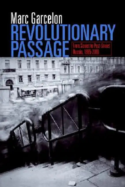 Revolutionary Passage: From Soviet to Post-Soviet Russia by Marc Garcelon