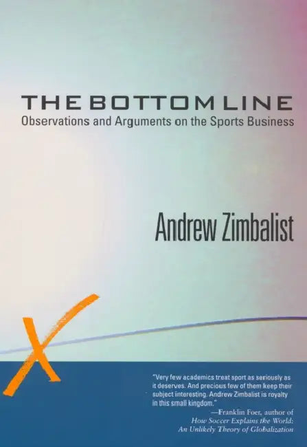 The Bottom Line: Observations and Arguments on the Sports Business by Andrew Zimbalist