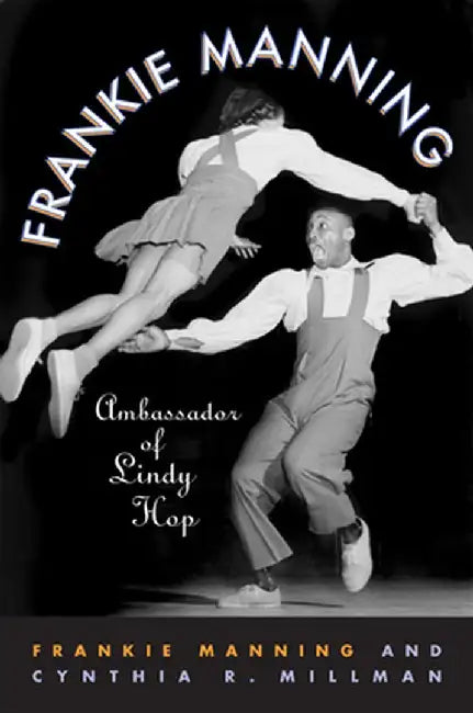 Frankie Manning: Ambassador of Lindy Hop by Frankie Manning