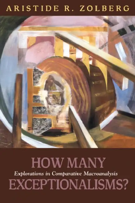 How Many Exceptionalisms?: Explorations in Comparative Macroanalysis by Aristide Zolberg