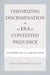 Theorizing Discrimination in an Era of Contested Prejudice: Discrimination in the United States by Samuel Lucas