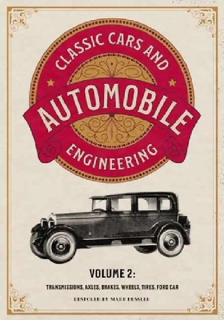 Classic Cars and Automobile Engineering Volume 2: Transmissions, Axles, Brakes, Wheels, Tires, Ford Car by Mark Bussler