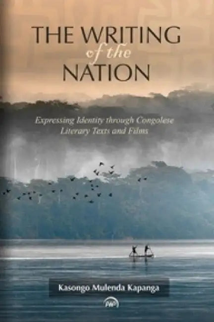 The Writing of The Nation by Kasongo Mulenda Kapanga