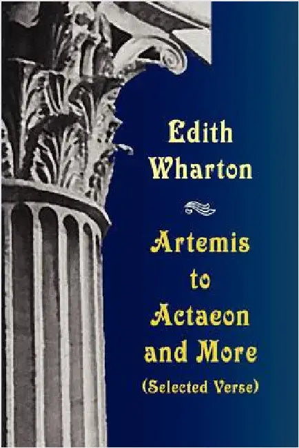 Artemis to Actaeon and More: Selected Verse by Wharton, Edith