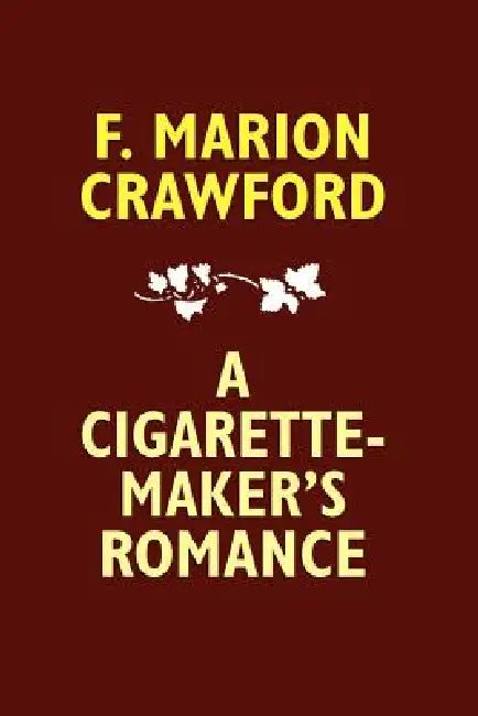 A Cigarette-Maker's Romance by F. Marion Crawford
