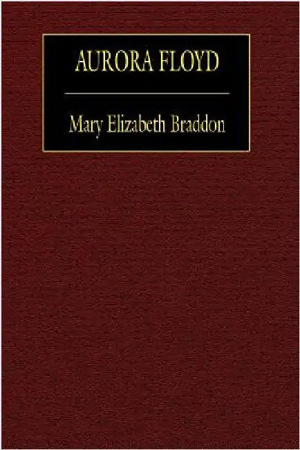 Aurora Floyd by Braddon, Mary Elizabeth