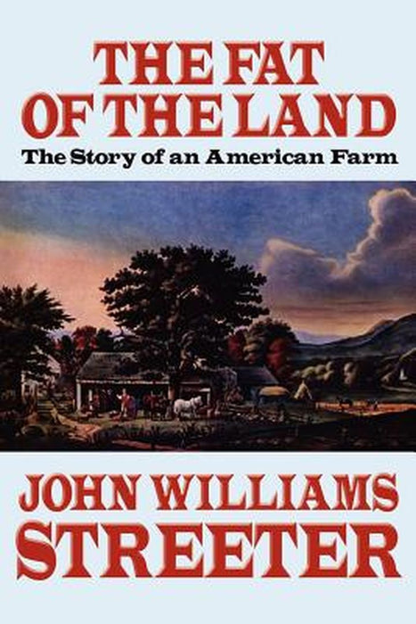 The Fat of the Land: The Story of an American Farm by John Williams Streeter