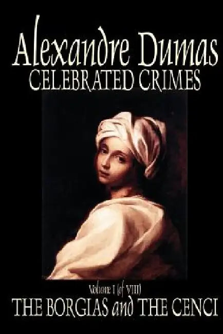 Celebrated Crimes, Vol. I by Alexandre Dumas, Fiction, True Crime, Literary Collections by Alexandre Dumas