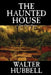 The Haunted House by Walter Hubbell, Fiction, Mystery & Detective by Walter Hubbell