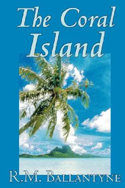The Coral Island by R.M. Ballantyne, Fiction, Literary, Action & Adventure by R. M. Ballantyne