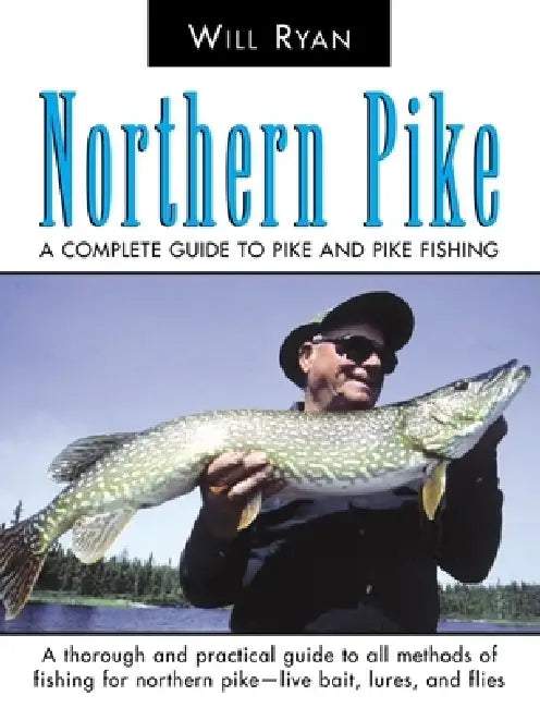 Northern Pike: A Complete Guide To Pike And Pike Fishing by Will Ryan