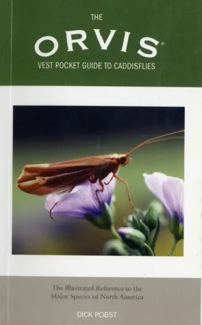Orvis Vest Pocket Guide to Caddisflies: The Illustrated Reference to the Major Species of North America by Dick Pobst
