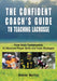 Confident Coach's Guide to Teaching Lacrosse: From Basic Fundamentals To Advanced Player Skills And Team Strategies by Daniel Morris