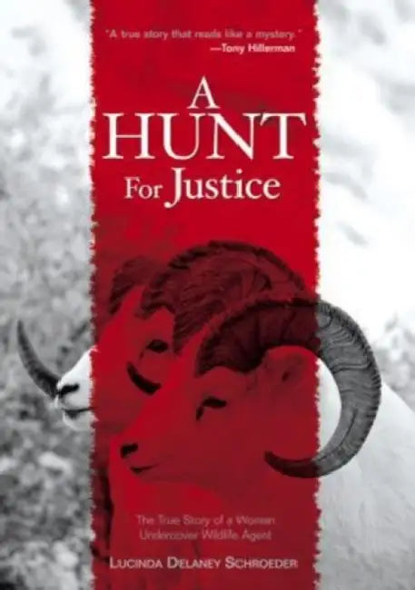 Hunt for Justice: The True Story Of A Woman Undercover Wildlife Agent by Lucinda Schroeder