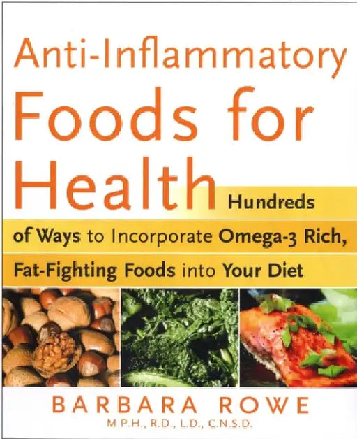 Anti-Inflammatory Foods for Health: Hundreds of Ways to Incorporate Omega-3 Rich Foods Into Your Diet to Fight Arthritis, Cancer, Heart Disease, and M by Lisa M. Davis