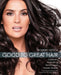 Good To Great Hair: Celebrity Hairstyling Techniques Made Simple by Debra Messing, Salma Hayek