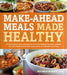 Make-Ahead Meals Made Healthy: Exceptionally Delicious and Nutritious Freezer-Friendly Recipes You Can Prepare in Advance and Enjoy at a Moment's Not by Michele Borboa