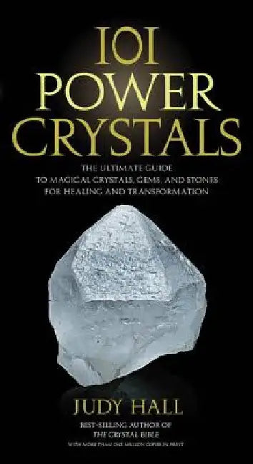 101 Power Crystals: The Ultimate Guide to Magical Crystals, Gems, and Stones for Healing and Transformation by Judy Hall