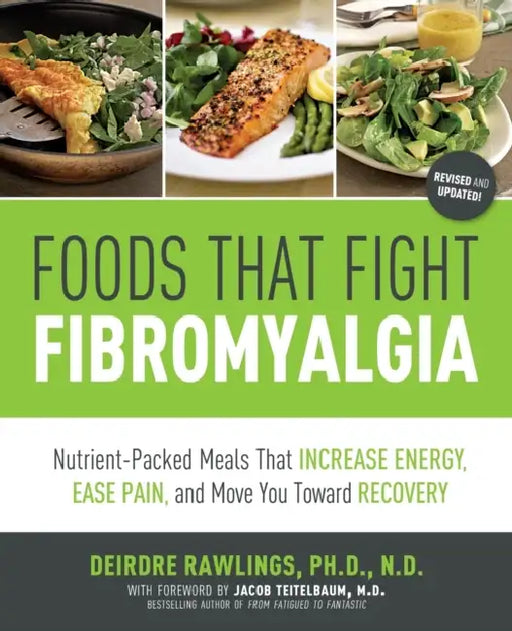 Foods That Fight Fibromyalgia: Nutrient-Packed Meals That Increase Energy, Ease Pain, and Move You Towards Recovery by Deirdre Rawlings, Quayside, Jacob Teitelbaum