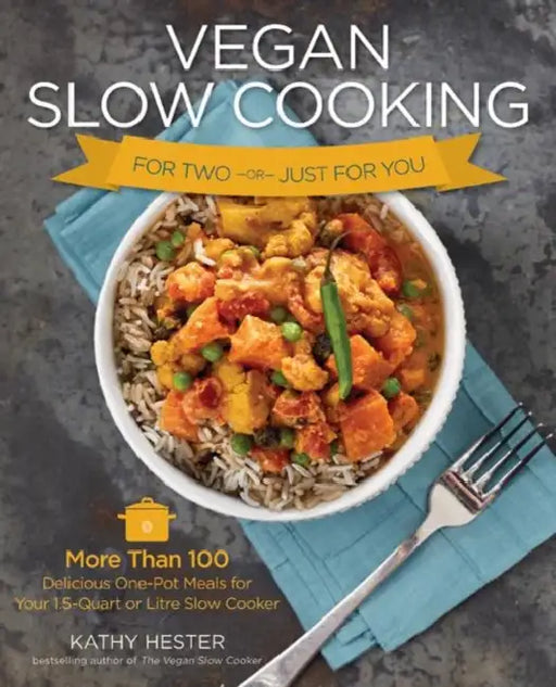 Vegan Slow Cooking for Two or Just for You: More Than 100 Delicious One-Pot Meals for Your 1.5-Quart or 1.5 Litre Slow Coker by Kathy Hester, Kate Lewis