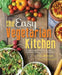 The Easy Vegetarian Kitchen: 50 Classic Recipes with Seasonal Variations for Hundreds of Fast, Delicious Plant-Based Meals by Erin Alderson