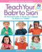 Teach Your Baby to Sign, Revised and Updated 2nd Edition: An Illustrated Guide to Simple Sign Language for Babies and Toddlers - Includes 30 New Pages by Beyer, Monica