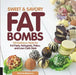 Sweet and Savory Fat Bombs: 100 Delicious Treats for Fat Fasts, Ketogenic, Paleo, and Low-Carb Diets by Martina Slajerova