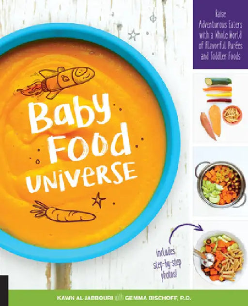 Baby Food Universe: Raise Adventurous Eaters with a Whole World of Flavorful Purees and Toddler Foods by Kawn Al-Jabbouri, Gemma Bischoff