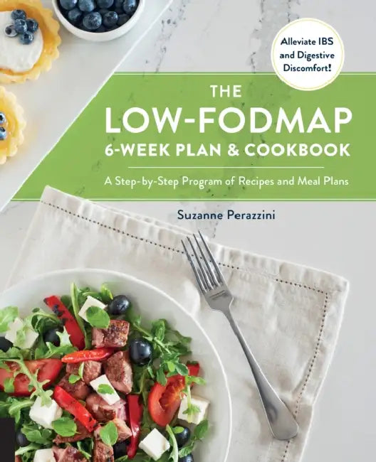 The Low-Fodmap 6-Week Plan and Cookbook: A Step-By-Step Program of Recipes and Meal Plans. Alleviate Ibs and Digestive Discomfort! by Suzanne Perazzini