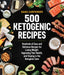 500 Ketogenic Recipes: Hundreds of Easy and Delicious Recipes for Losing Weight, Improving Your Health, and Staying in the Ketogenic Zone by Dana Carpender