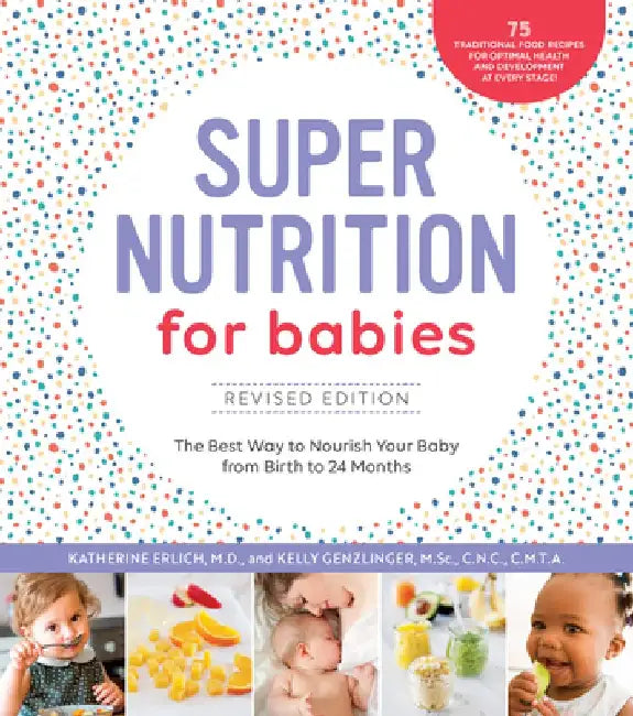 Super Nutrition for Babies, Revised Edition: Nourish Your Baby with Traditional Foods for Optimal Health by Katherine Erlich