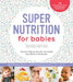 Super Nutrition for Babies, Revised Edition: Nourish Your Baby with Traditional Foods for Optimal Health by Katherine Erlich