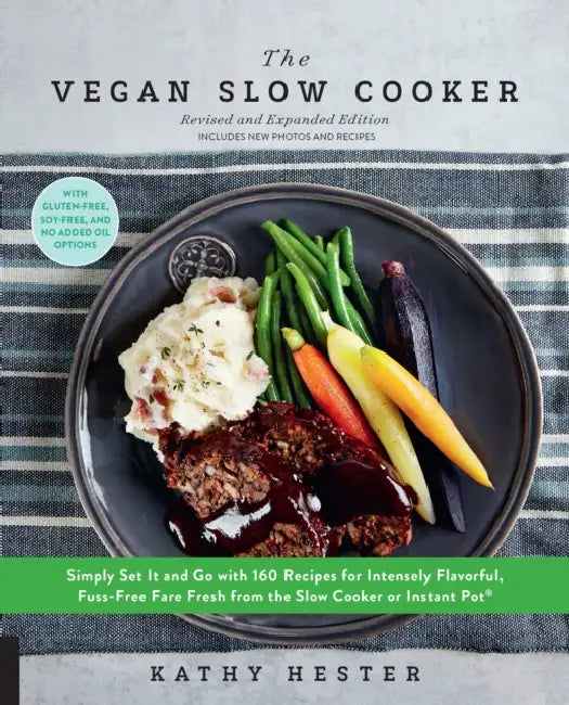 The Vegan Slow Cooker, Revised and Expanded: Simply Set It and Go with 160 Recipes for Intensely Flavorful, Fuss-Free Fare Fresh from the Slow Cooker by Kathy Hester