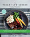 The Vegan Slow Cooker, Revised and Expanded: Simply Set It and Go with 160 Recipes for Intensely Flavorful, Fuss-Free Fare Fresh from the Slow Cooker by Kathy Hester