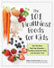 101 Healthiest Foods for Kids: Eat the Best, Feel the Greatest - Healthy Foods for Kids, and Recipes Too! by Sally Kuzemchak