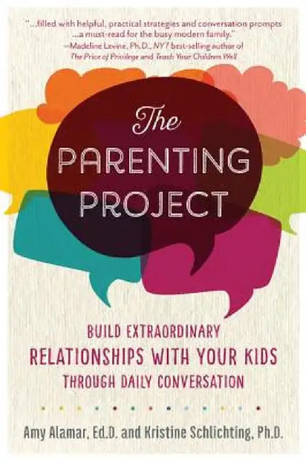 The Parenting Project: Build Extraordinary Relationships with Your Kids Through Daily Conversation by Amy Alamar