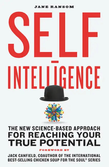 Self-Intelligence: The New Science-Based Approach for Reaching Your True Potential by Jane Ransom