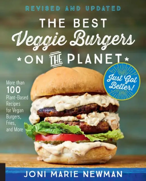 The Best Veggie Burgers on the Planet, Revised and Updated: More Than 100 Plant-Based Recipes for Vegan Burgers, Fries, and More by Joni Marie Newman